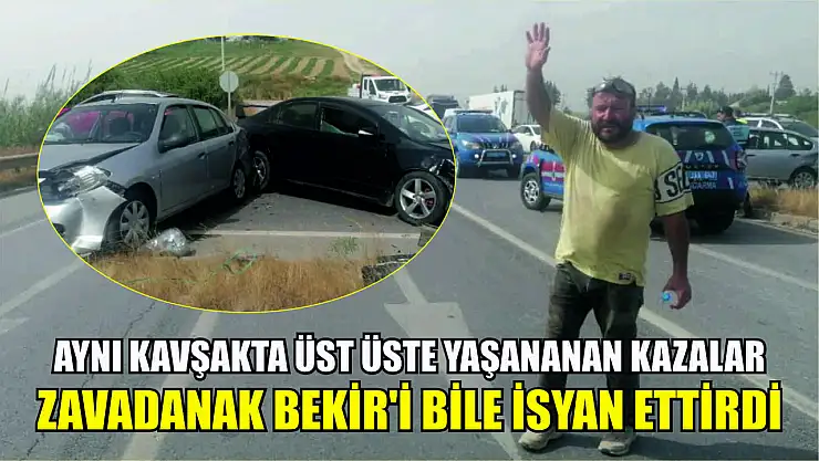 Aynı kavşakta üst üste yaşananan kazalar Zavadanak Bekir'i bile isyan ettirdi