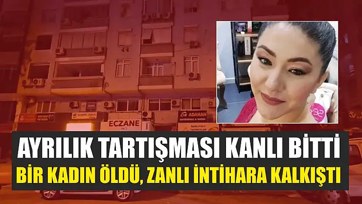 Ayrılık Tartışması Kanlı Bitti: Bir Kadın Öldü, Zanlı İntihara Kalkıştı