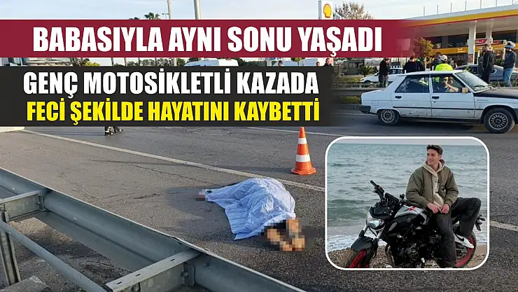 Babasıyla aynı sonu yaşadı: Genç motosikletli kazada feci şekilde hayatını kaybetti