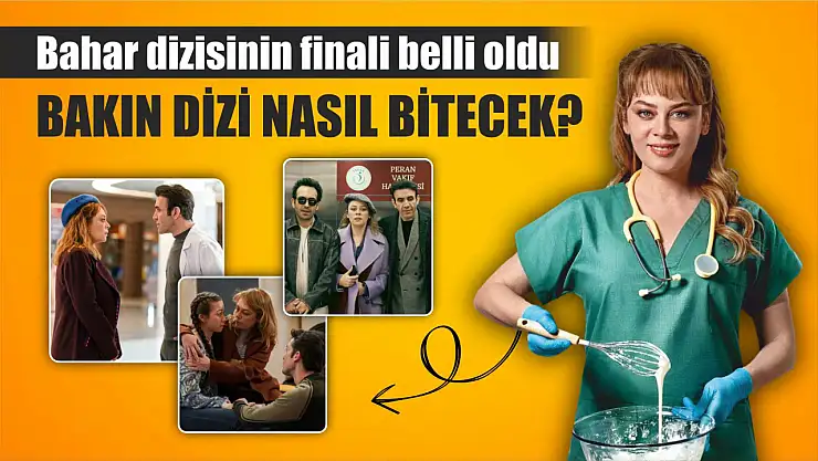 Bahar dizisinin finali belli oldu, bakın dizi nasıl bitecek?