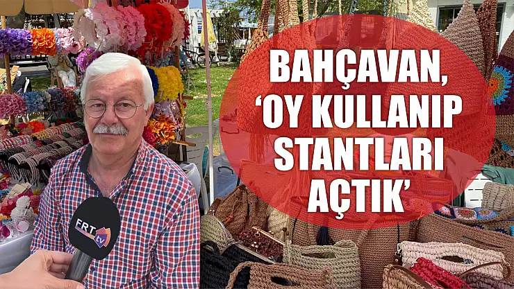 Bahçavan, 'Oy kullanıp stantları açtık'
