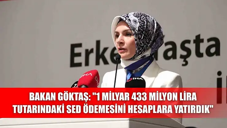 Bakan Göktaş: '1 milyar 433 milyon lira tutarındaki SED ödemesini hesaplara yatırdık'