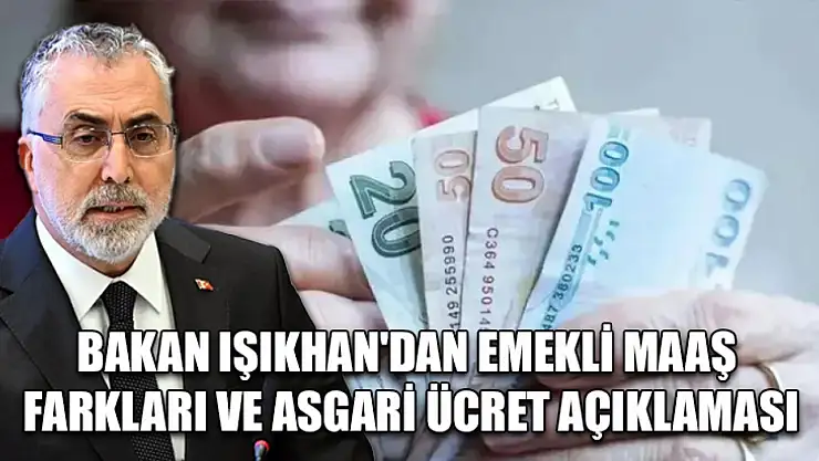 Bakan Işıkhan'dan emekli maaş farkları ve asgari ücret açıklaması