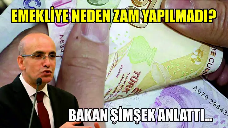 Bakan Şimşek anlattı… Emekliye neden zam yapılmadı?