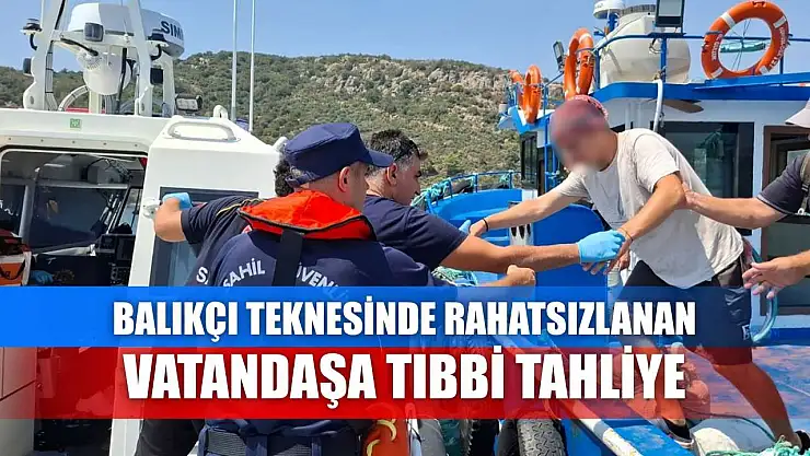 Balıkçı teknesinde rahatsızlanan vatandaşa tıbbi tahliye
