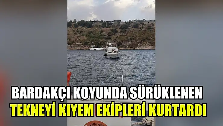Bardakçı koyunda sürüklenen tekneyi KIYEM ekipleri kurtardı