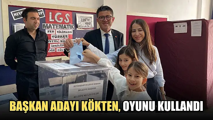 Başkan Adayı Kökten, Oyunu Kullandı