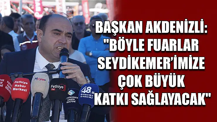 Başkan Akdenizli: 'Böyle fuarlar Seydikemer'imize çok büyük katkı sağlayacak'