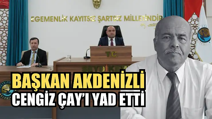 Başkan Akdenizli, Cengiz Çay'ı yad etti