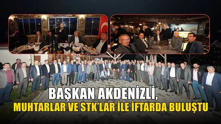 Başkan Akdenizli, Muhtarlar ve STK'lar İle İftarda Buluştu