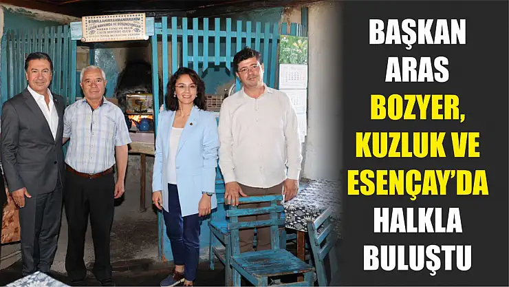 Başkan Aras Bozyer, Kuzluk ve Esençay'da Halkla Buluştu 