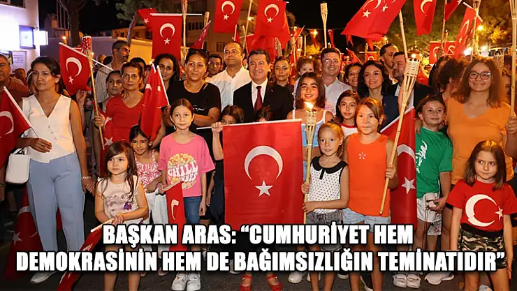 Başkan Aras: 'Cumhuriyet hem demokrasinin hem de bağımsızlığın teminatıdır'