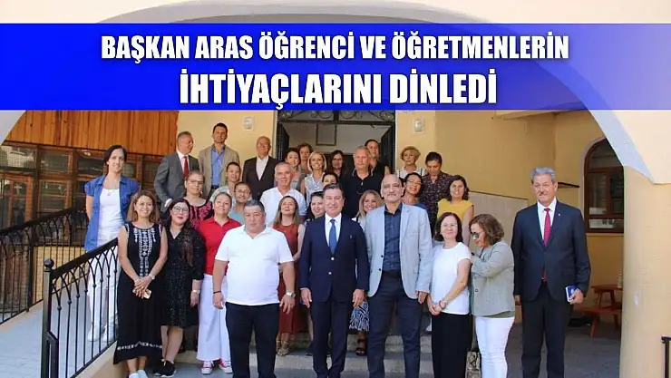 Başkan Aras öğrenci ve öğretmenlerin ihtiyaçlarını dinledi