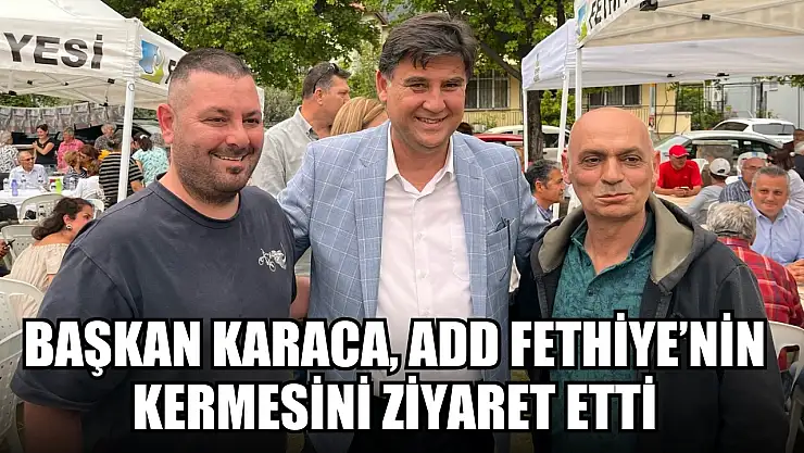 Başkan Karaca, ADD Fethiye'nin kermesini ziyaret etti