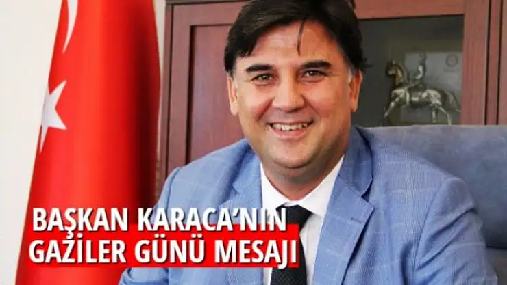 BAŞKAN KARACA'NIN GAZİLER GÜNÜ MESAJI