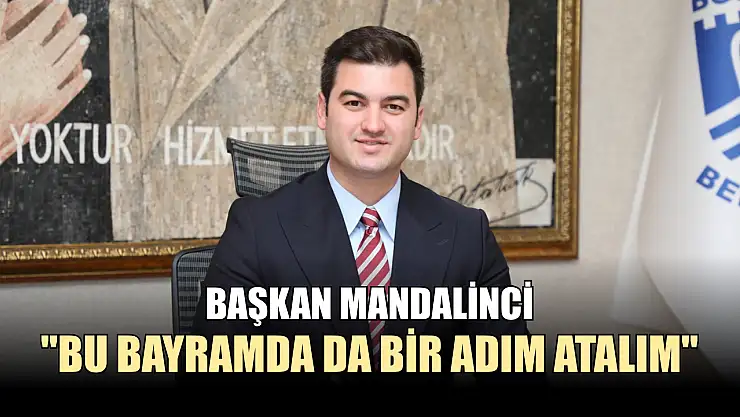 Başkan Mandalinci: 'Bu bayramda da bir adım atalım'