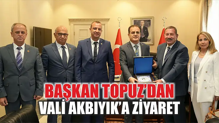 Başkan Topuz'dan Vali Akbıyık'a Ziyaret