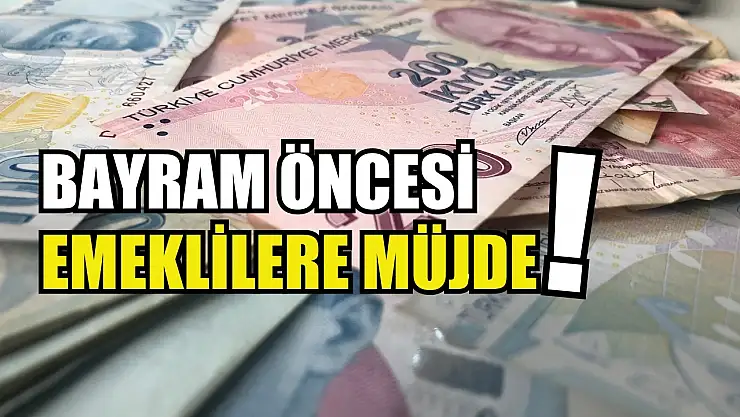 Bayram öncesi emeklilere müjde