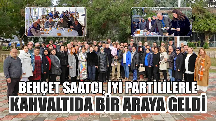 Behçet Saatcı, İyi Partililerle Kahvaltıda Bir Araya Geldi