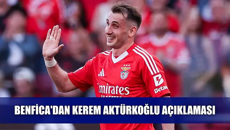 Benfica'dan Kerem Aktürkoğlu açıklaması