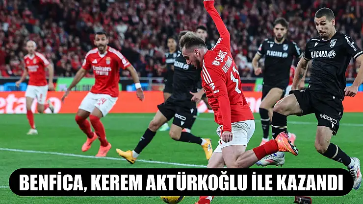Benfica, Kerem Aktürkoğlu ile kazandı