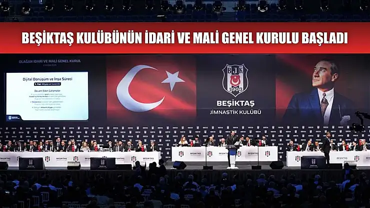 Beşiktaş Kulübünün idari ve mali genel kurulu başladı