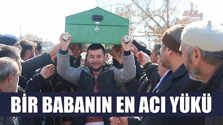 Bir babanın en acı yükü