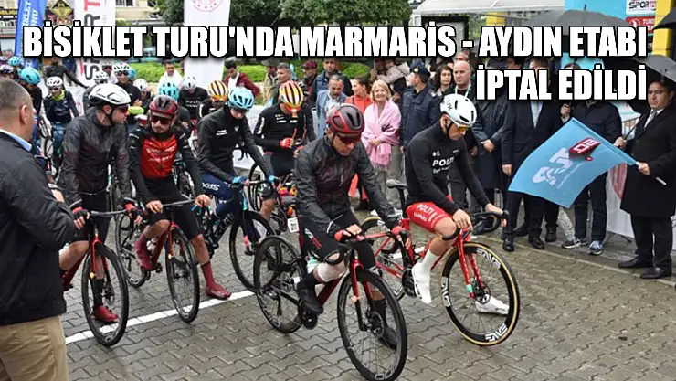Bisiklet Turu'nda Marmaris - Aydın Etabı İptal Edildi