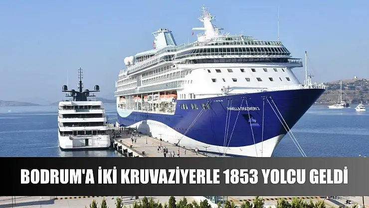Bodrum'a iki kruvaziyerle 1853 yolcu geldi