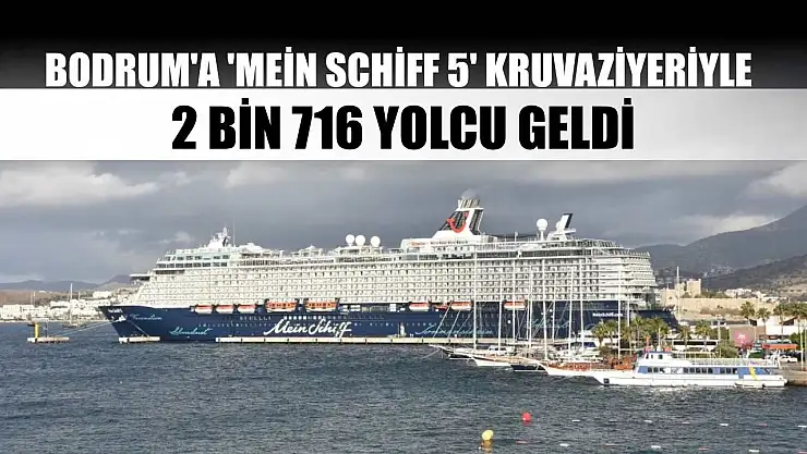 Bodrum'a 'Mein Schiff 5' kruvaziyeriyle 2 bin 716 yolcu geldi