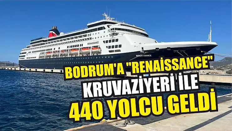 Bodrum'a 'Renaissance' kruvaziyeri ile 440 yolcu geldi