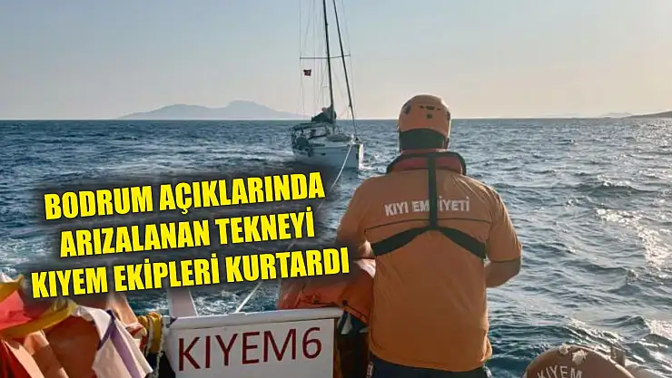 Bodrum açıklarında arızalanan tekneyi KIYEM ekipleri kurtardı