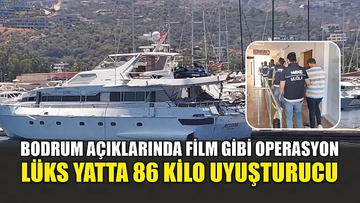 Bodrum açıklarında film gibi operasyon: Lüks yatta 86 kilo uyuşturucu