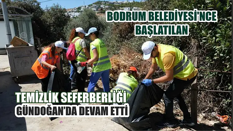 Bodrum Belediyesi'nce başlatılan temizlik seferberliği Gündoğan'da devam etti