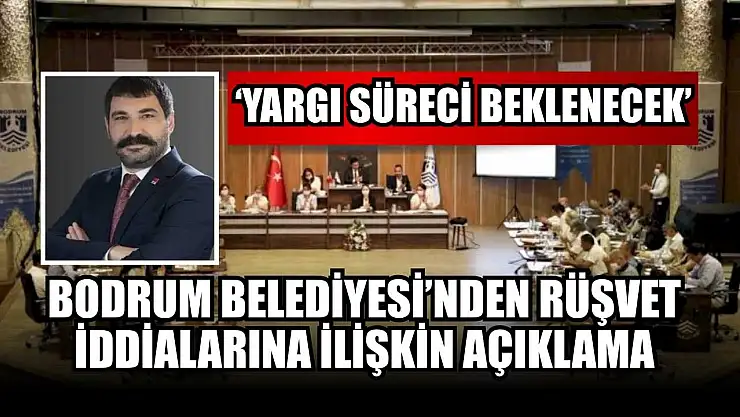 Bodrum Belediyesi'nden rüşvet iddialarına ilişkin açıklama: 'Yargı süreci beklenecek'