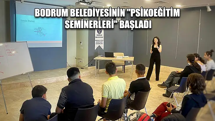 Bodrum Belediyesinin 'Psikoeğitim Seminerleri' başladı