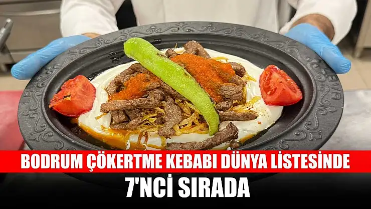 Bodrum Çökertme kebabı dünya listesinde 7'nci sırada
