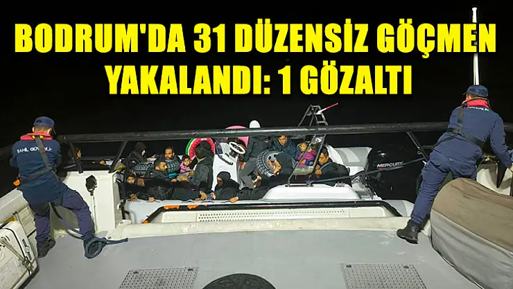 Bodrum'da 31 düzensiz göçmen yakalandı: 1 gözaltı