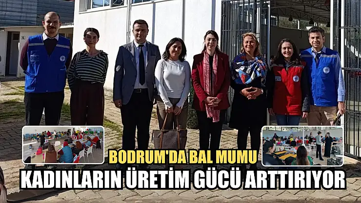 Bodrum'da bal mumu kadınların üretim gücü arttırıyor