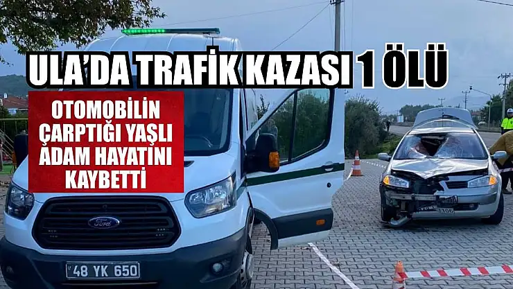 Ula'da trafik kazası: 1 ölü