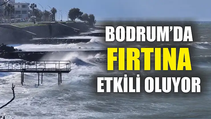 Bodrum'da fırtına etkili oluyor