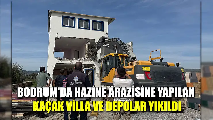 Bodrum'da hazine arazisine yapılan kaçak villa ve depolar yıkıldı
