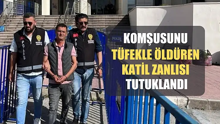 Bodrum'da komşusunu tüfekle öldüren katil zanlısı tutuklandı