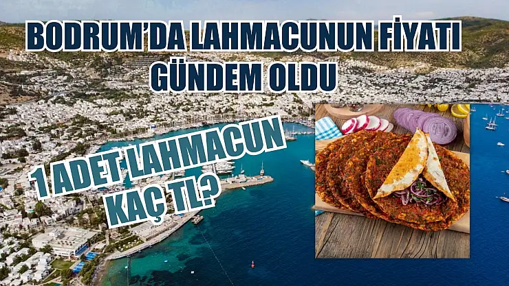Bodrum'da lahmacunun fiyatı gündem oldu 1 adet lahmacun kaç TL?