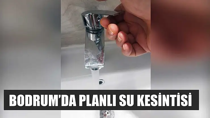 Bodrum'da planlı su kesintisi