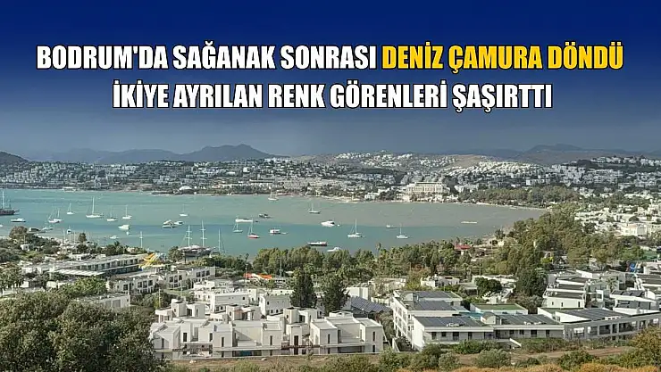 Bodrum'da sağanak sonrası deniz çamura döndü, ikiye ayrılan renk görenleri şaşırttı