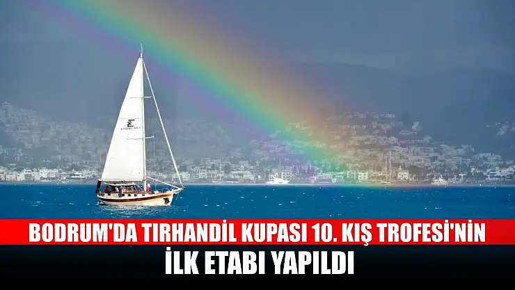 Bodrum'da Tırhandil Kupası 10. Kış Trofesi'nin ilk etabı yapıldı