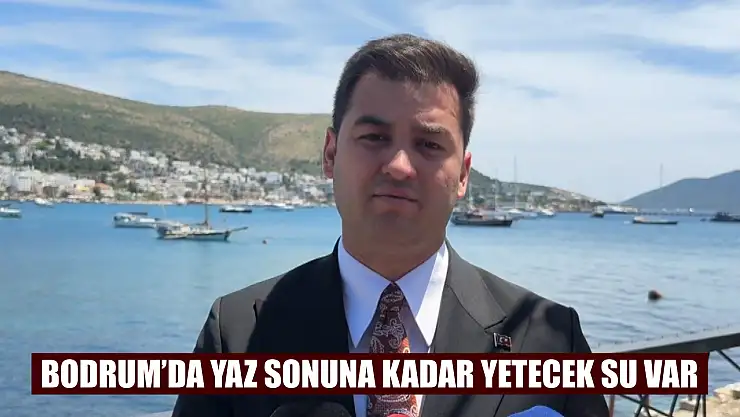 Bodrum'da yaz sonuna kadar yetecek su var