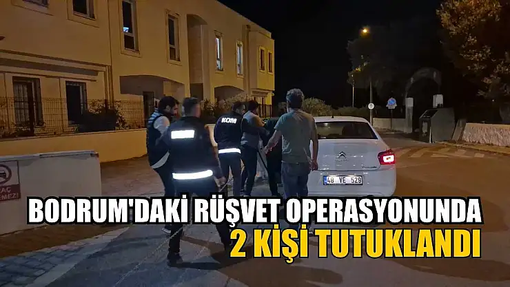 Bodrum'daki rüşvet operasyonunda 2 kişi tutuklandı