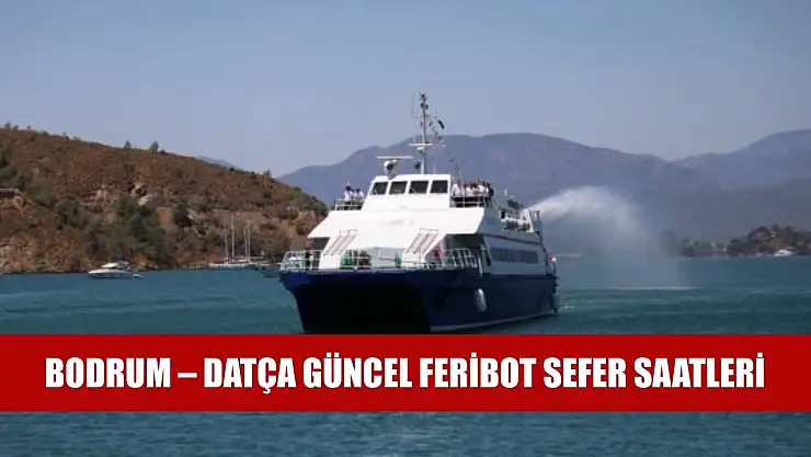 Bodrum – Datça Güncel Feribot Sefer Saatleri